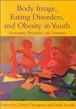 Body Image, Eating Disorders, and Obesity in Youth: Assessment, Prevention, and Treatment livre