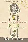How Jesus Became God: The Exaltation of a Jewish Preacher from Galilee livre