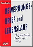 Bewerbungsbrief und Lebenslauf: Erfolgreiche Beispiele, Formulierungen und Tipps livre