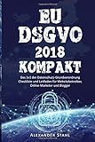 EU DSGVO 2018 KOMPAKT - Das 1x1 der Datenschutz-Grundverordnung, Checkliste und livre