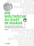 Die Weltköche zu Gast im Ikarus: 62 außergewöhnliche Rezepte und wegweisende Chefs im Portrait: B livre