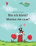 Bin ich klein? Малка ли съм?: Kinderbuch Deutsch-Bulgarisch (zweisprachig/bilingual) livre