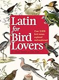 Latin for Bird Lovers: Over 3,000 Bird Names Explored and Explained livre