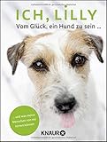 Ich, Lilly: Vom Glück, ein Hund zu sein und was meine Menschen von mir lernen können livre