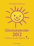 Glückskalender 2012: Lebensfreude Tag für Tag livre