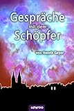 Gespräche mit dem Schöpfer: Mit Gott im Dialog. Spirituelle Weisheit als Antwort auf drängende Le livre