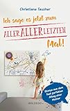 Ich sage es jetzt zum allerallerletzten Mal: Storys aus dem fast perfekten Alltag einer Mutter livre