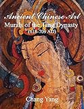 Ancient Chinese Art: Murals of the Tang Dynasty (618-709 AD) livre