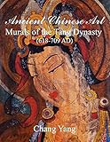 Ancient Chinese Art: Murals of the Tang Dynasty (618-709 AD) livre