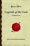 Legends of the Gods: The Egyptian Texts (Forgotten Books) livre