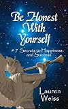 BE HONEST WITH YOURSELF: - 7 Secrets to Happiness and Success (English Edition) livre