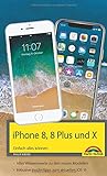 iPhone 8, 8 Plus und X - Einfach alles können - Die Anleitung zum neuen iPhone 8 mit iOS 11 livre