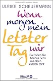 Wenn morgen mein letzter Tag wär: So finden Sie heraus, was im Leben wirklich zählt livre