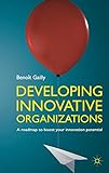 Developing Innovative Organizations: A Roadmap to Boost Your Innovation Potential livre