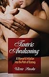 Tantric Awakening: A Woman's Initiation into the Path of Ecstasy (English Edition) livre