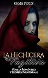 La Hechicera Fugitiva: Novela Romántica y Erótica Paranormal (Fantasía) (Spanish Edition) livre