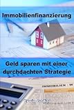 Immobilienfinanzierung: Geld sparen mit einer durchdachten Strategie livre