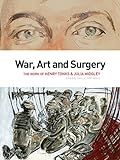 War, Art and Surgery: The Work of Henry Tonks & Julia Midgley livre