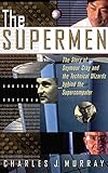 The Supermen: The Story of Seymour Cray and the Technical Wizards Behind the Supercomputer livre