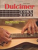 Dulcimer Songbook: 70 popular songs for dulcimer in D-A-D tuning livre