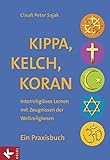 Kippa, Kelch, Koran: Interreligiöses Lernen mit Zeugnissen der Weltreligionen - Ein Praxisbuch - Un livre