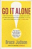 Go It Alone!: The Secret to Building a Successful Business on Your Own (English Edition) livre