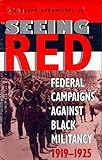 Seeing Red: Federal Campaigns Against Black Militancy, 1919-1925 livre