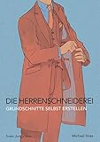 Die Herrenschneiderei: Grundschnitte selbst erstellen (Vom Schneidermeister erklärt) livre