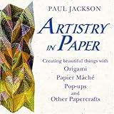 Artistry in Paper: Creating Beautiful Things With Origami, Papier Mache, Pop-ups And Other Papercraf livre