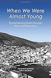 When We Were Almost Young: Remembering Hydra through War and Bohemians livre