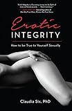 Erotic Integrity: How to Be True to Yourself Sexually livre