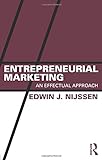 Entrepreneurial Marketing: An effectual approach livre