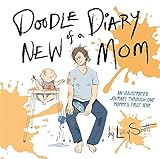Doodle Diary of a New Mom: An Illustrated Journey Through One Mommy’s First Year livre