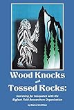 Wood Knocks & Tossed Rocks: Searching for Sasquatch with the Bigfoot Field Researchers Organization livre