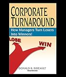 Corporate Turnaround: How Managers Turn Losers Into Winners! (English Edition) livre