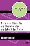 Noch eine Chance für die Liberalen oder die Zukunft der Freiheit: Eine Streitschrift livre