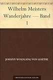 Wilhelm Meisters Wanderjahre - Band 1 livre