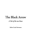 The Black Arrow (A Tale of the Two Roses) livre