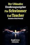 Der Ultimative Ernahrungsratgeber Fur Schwimmer Und Taucher: Maximiere Dein Potenzial livre