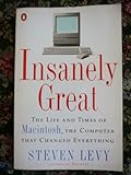 Insanely Great: The Life And Times of Macintosh, the Computer That Changed Everything livre
