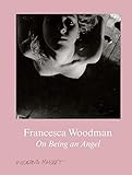 Francesca Woodman: On Being an Angel livre