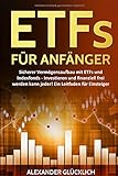 ETFs FÜR ANFÄNGER: Sicherer Vermögensaufbau mit ETFs und Indexfonds - Investieren und finanziell livre
