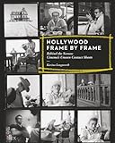 Hollywood Frame by Frame: Behind the Scenes: Cinema's Unseen Contact Sheets livre
