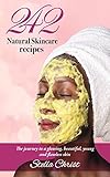 242 Natural Skin-Care Recipes: The Journey to Glowing, Beautiful, Young, and Flawless Skin (English livre
