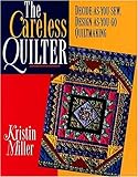 The Careless Quilter: Decide-As-You-Sew, Design-As-You-Go Quiltmaking livre