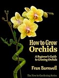How to Grow Orchids: A Guide to Growing Orchids for Beginners (The New to Gardening Series Book 2) ( livre