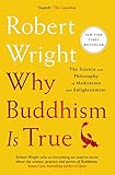 Why Buddhism is True: The Science and Philosophy of Meditation and Enlightenment (English Edition) livre