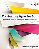 Mastering Apache Solr: A practical guide to get to grips with Apache Solr (English Edition) livre