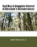 God Was in Complete Control of Abraham's Circumstances (English Edition) livre