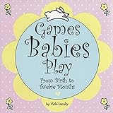 Games Babies Play: From Birth to Twelve Months (Lansky, Vicki) (English Edition) livre